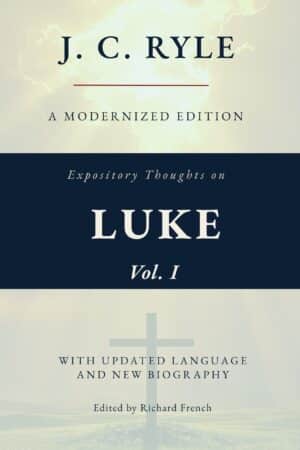 Expository Thoughts on the Gospel of Luke, Vol I