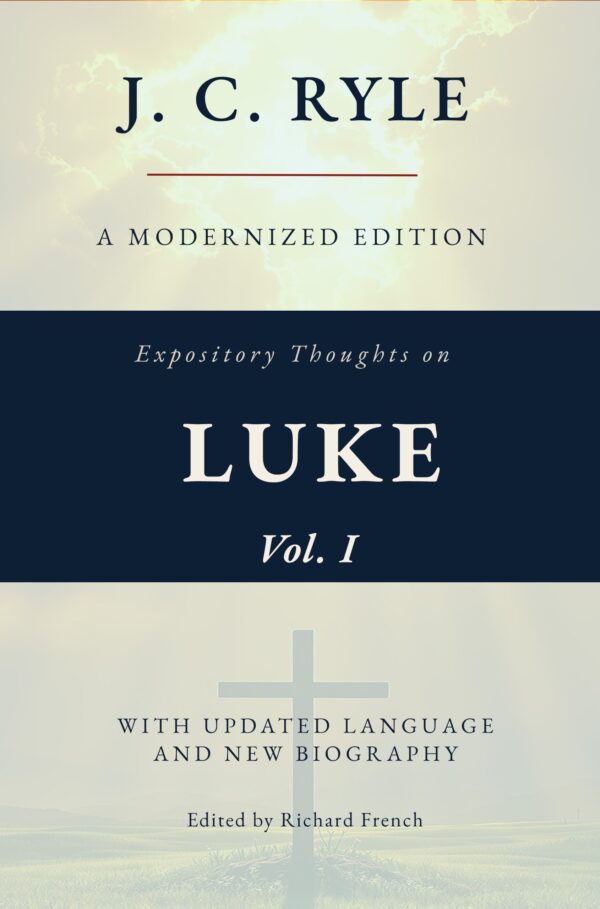 Expository Thoughts on the Gospel of Luke, Vol I