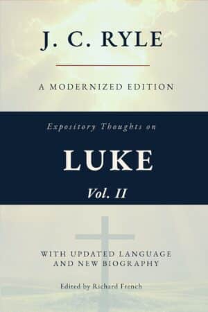 Expository Thoughts on the Gospel of Luke Vol II, (Modernized)