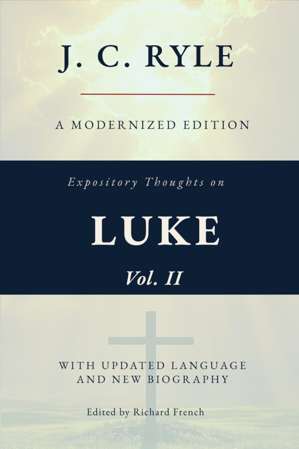 Expository Thoughts on the Gospel of Luke Vol II, (Modernized)